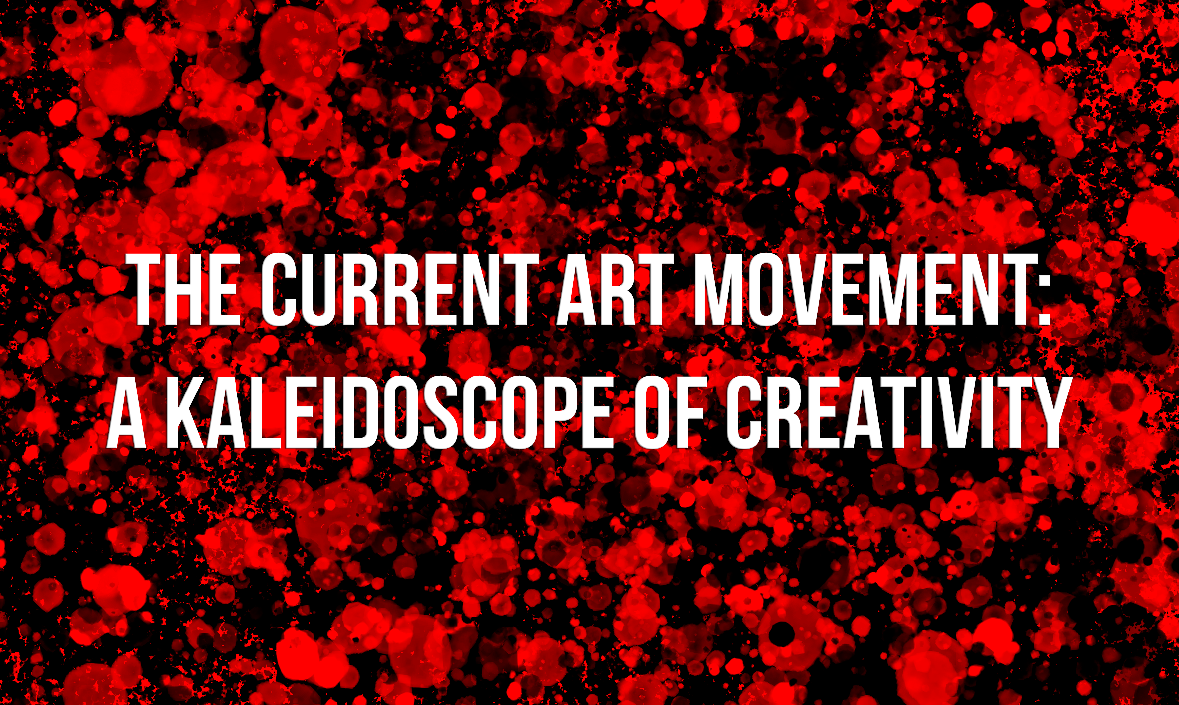 The Current Art Movement A Kaleidoscope of Creativity I AM ART