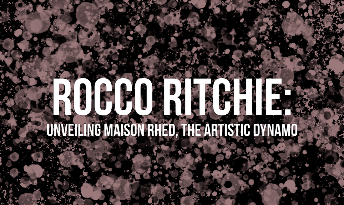 Rocco Ritchie: Unveiling Maison Rhed, the Artistic Dynamo